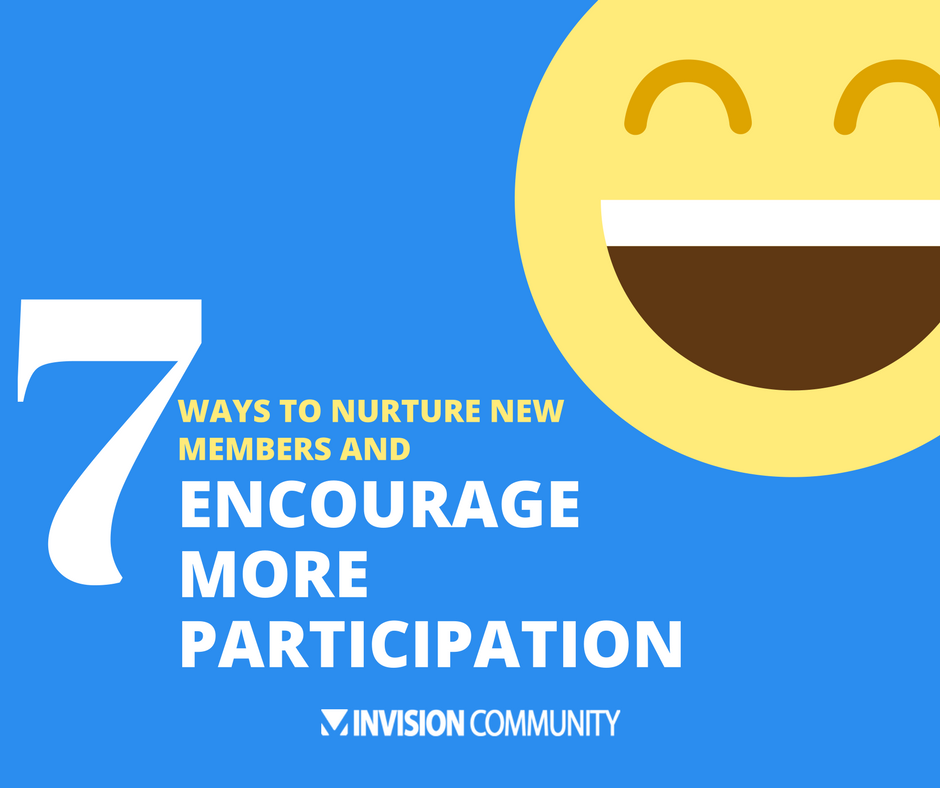 7 ways to nurture new members and encourage more participation