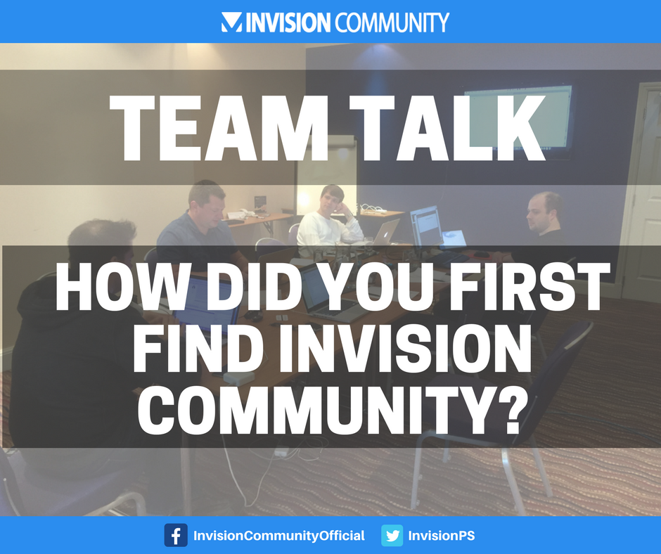 Team Talk: How did you first come across Invision Community?